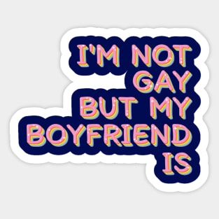 I'm Not Gay But My Boyfriend Is / Humorous Slogan Design Sticker